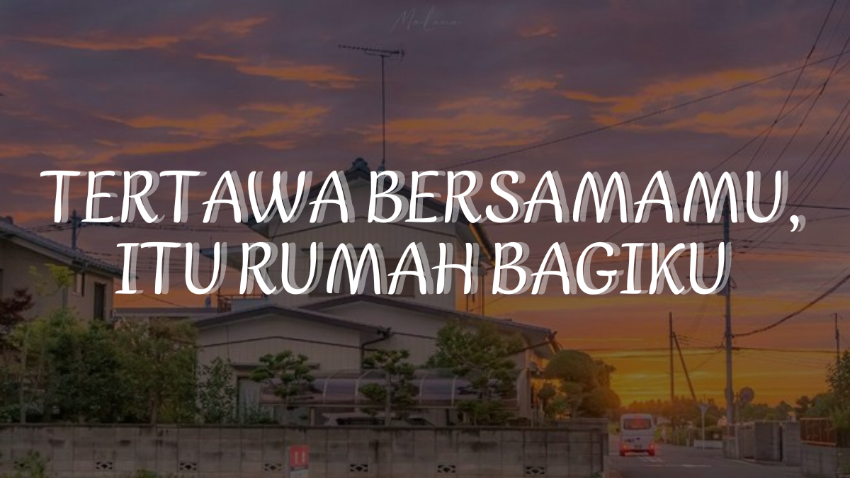 Tertawa Bersamamu, Itu Rumah Bagiku