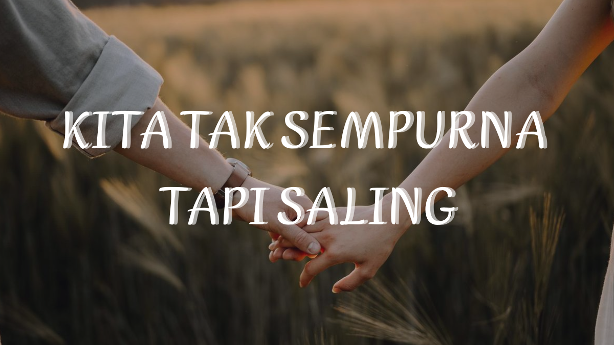 Kita Tak Sempurna Tapi Saling