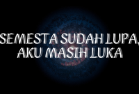 Semesta Sudah Lupa, Aku Masih Luka