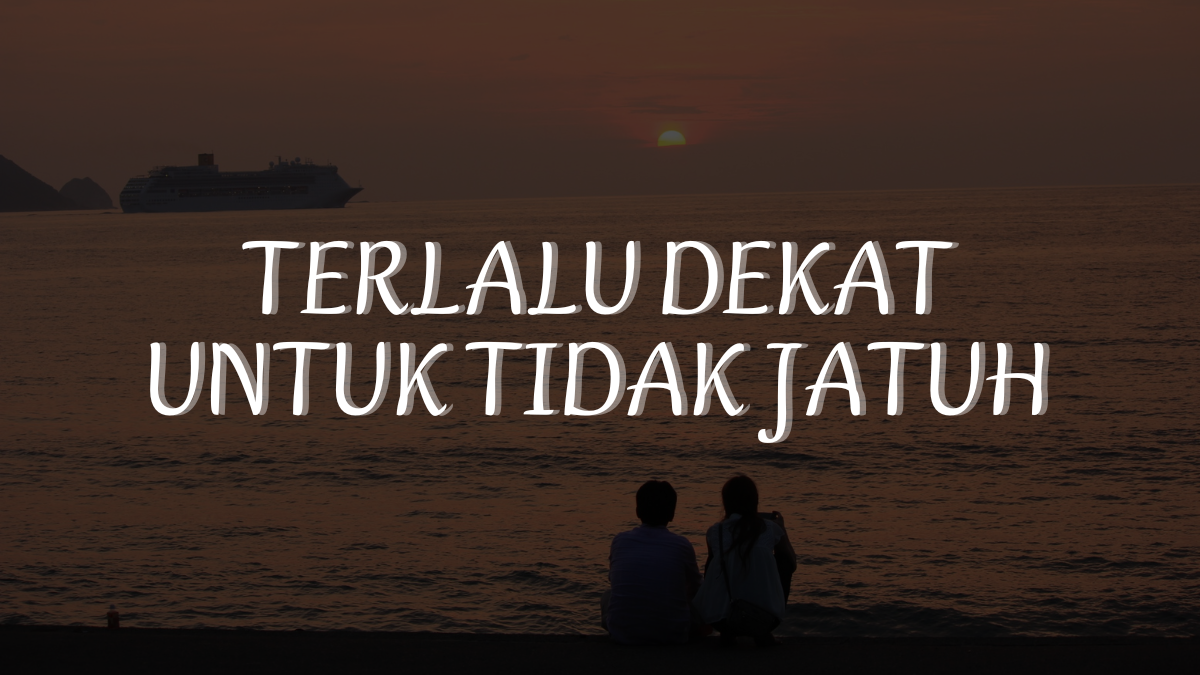 Terlalu Dekat untuk Tidak Jatuh