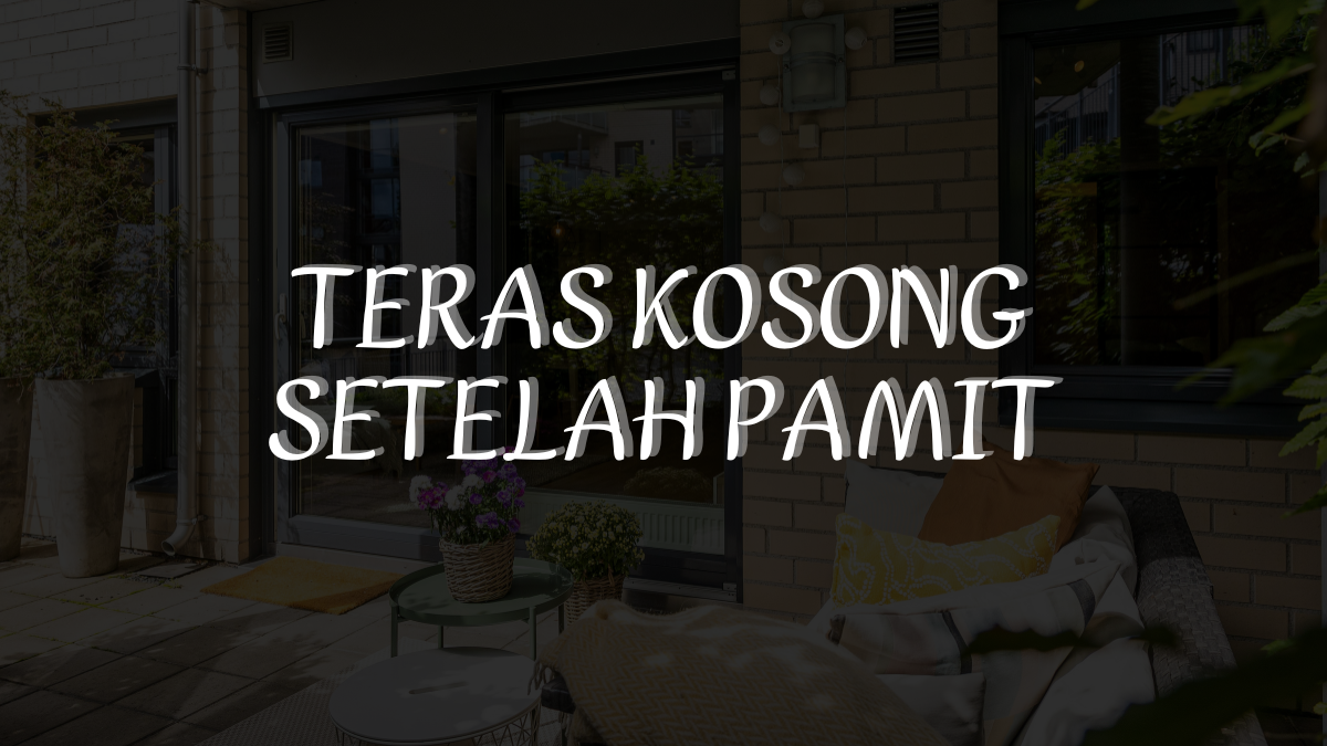 Teras Kosong Setelah Pamit